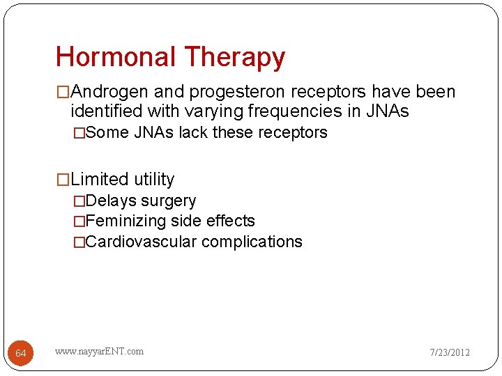 Hormonal Therapy �Androgen and progesteron receptors have been identified with varying frequencies in JNAs