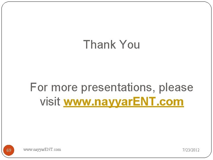 Thank You For more presentations, please visit www. nayyar. ENT. com 69 www. nayyar.