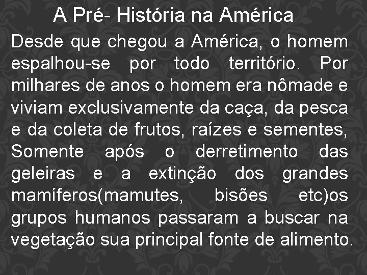 A Pré- História na América Desde que chegou a América, o homem espalhou-se por