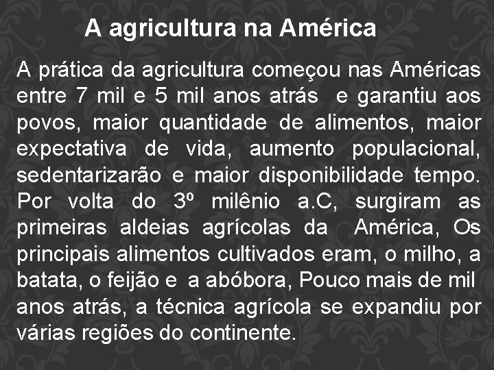 A agricultura na América A prática da agricultura começou nas Américas entre 7 mil