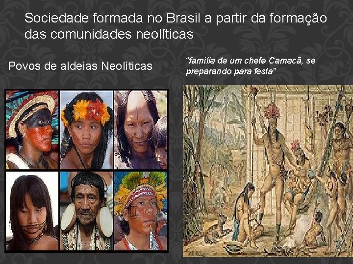 Sociedade formada no Brasil a partir da formação das comunidades neolíticas Povos de aldeias