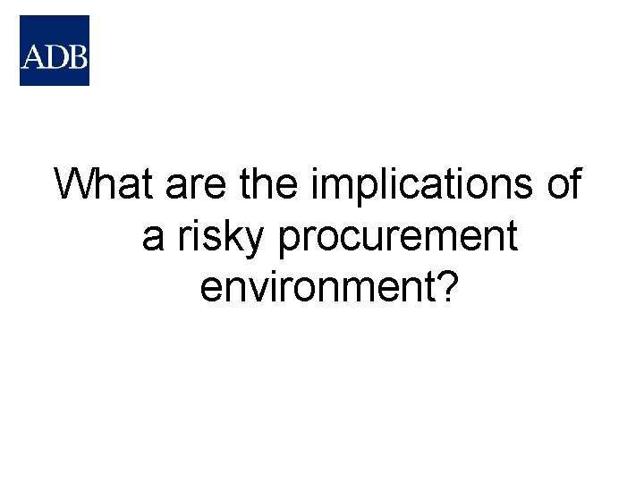 What are the implications of a risky procurement environment? 