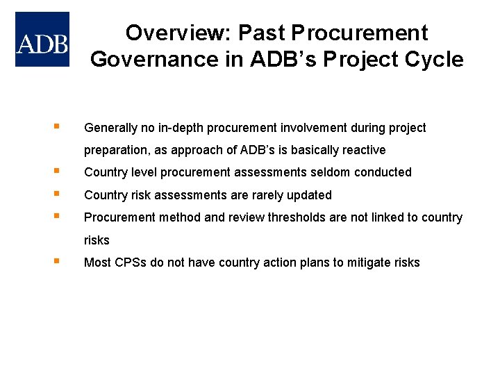 Overview: Past Procurement Governance in ADB’s Project Cycle § Generally no in-depth procurement involvement