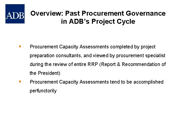 Overview: Past Procurement Governance in ADB’s Project Cycle § Procurement Capacity Assessments completed by