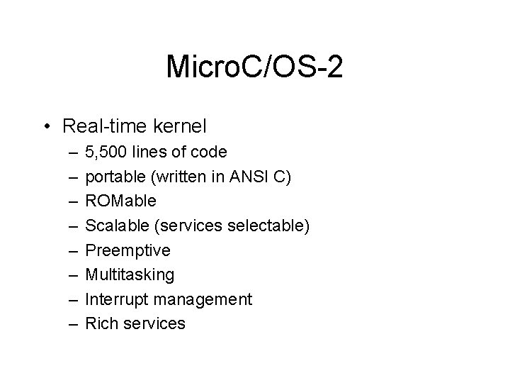 Micro. C/OS-2 • Real-time kernel – – – – 5, 500 lines of code