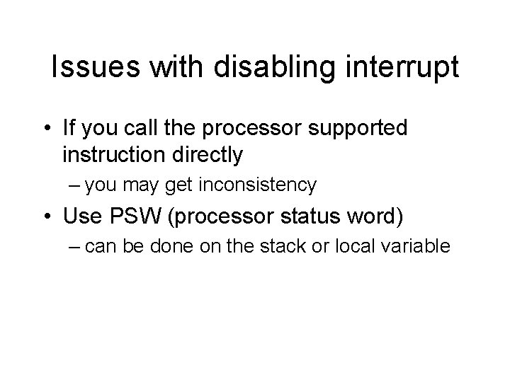 Issues with disabling interrupt • If you call the processor supported instruction directly –