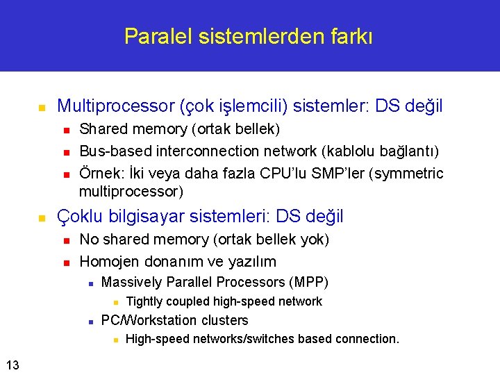 Paralel sistemlerden farkı n Multiprocessor (çok işlemcili) sistemler: DS değil n n Shared memory