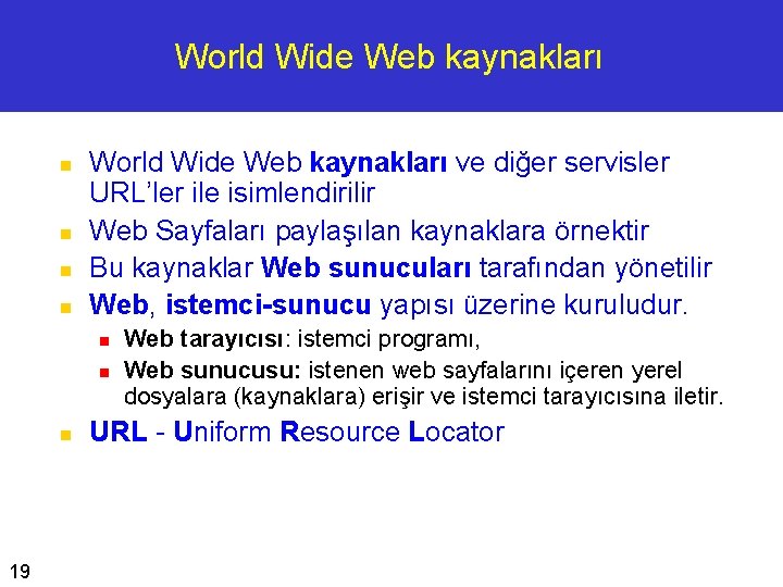 World Wide Web kaynakları n n World Wide Web kaynakları ve diğer servisler URL’ler