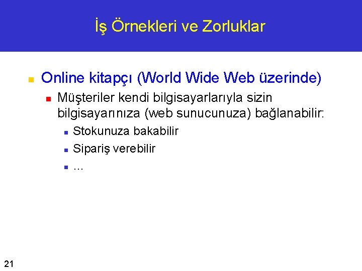 İş Örnekleri ve Zorluklar n Online kitapçı (World Wide Web üzerinde) n Müşteriler kendi