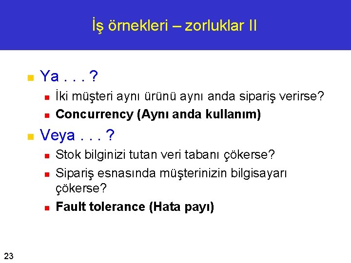 İş örnekleri – zorluklar II n Ya. . . ? n n n Veya.