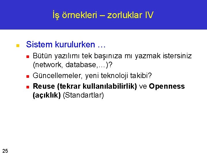 İş örnekleri – zorluklar IV n Sistem kurulurken … n n n 25 Bütün