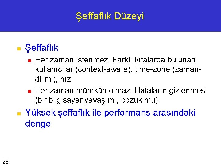 Şeffaflık Düzeyi n Şeffaflık n n n 29 Her zaman istenmez: Farklı kıtalarda bulunan