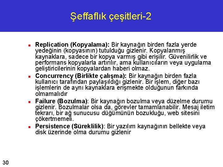 Şeffaflık çeşitleri-2 n n 30 Replication (Kopyalama): Bir kaynağın birden fazla yerde yedeğinin (kopyasının)