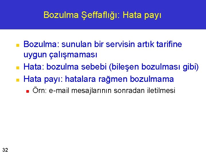 Bozulma Şeffaflığı: Hata payı n n n Bozulma: sunulan bir servisin artık tarifine uygun