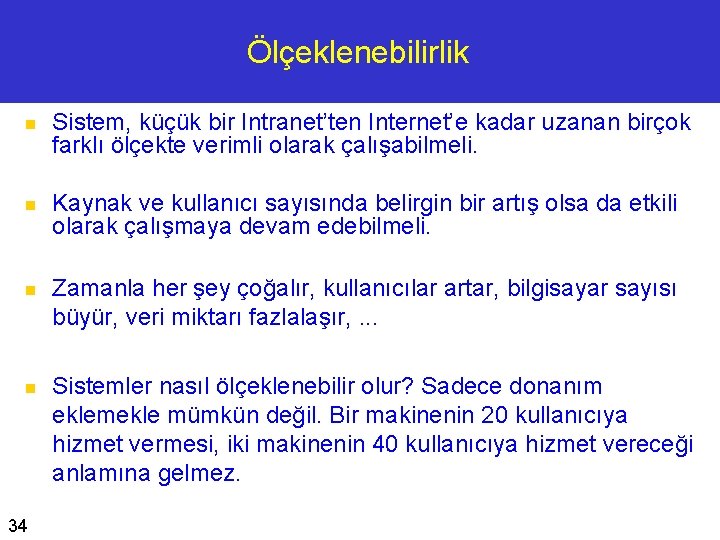 Ölçeklenebilirlik n n 34 Sistem, küçük bir Intranet’ten Internet’e kadar uzanan birçok farklı ölçekte