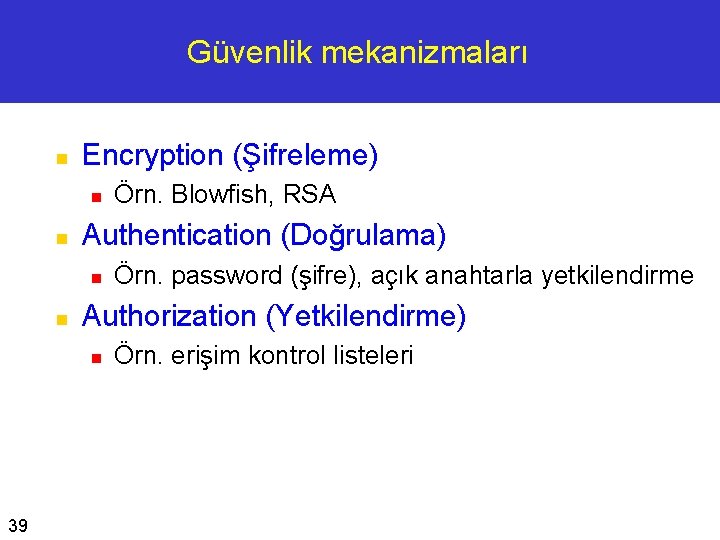 Güvenlik mekanizmaları n Encryption (Şifreleme) n n Authentication (Doğrulama) n n Örn. password (şifre),