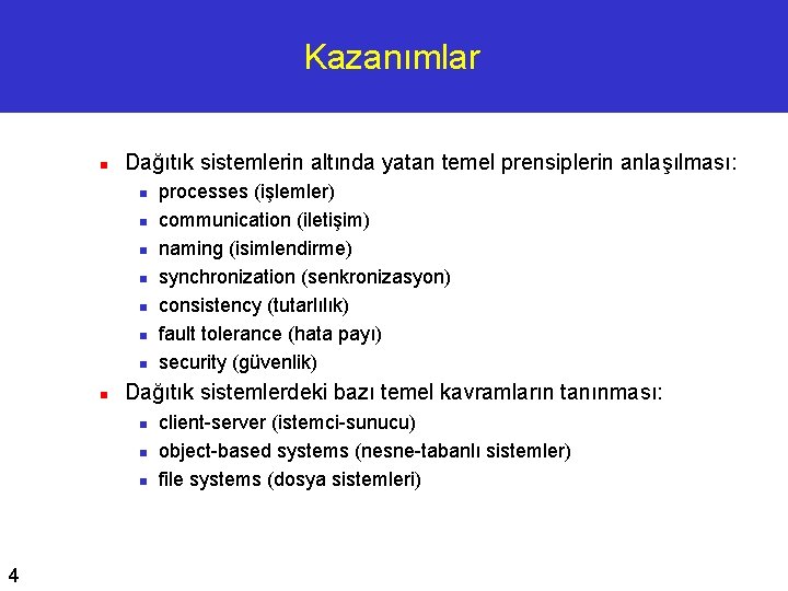 Kazanımlar n Dağıtık sistemlerin altında yatan temel prensiplerin anlaşılması: n n n n Dağıtık
