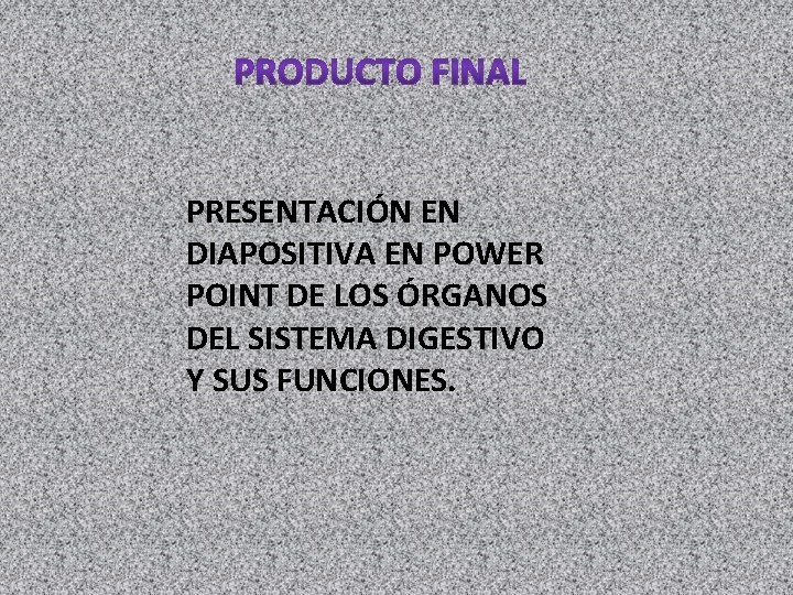 PRESENTACIÓN EN DIAPOSITIVA EN POWER POINT DE LOS ÓRGANOS DEL SISTEMA DIGESTIVO Y SUS