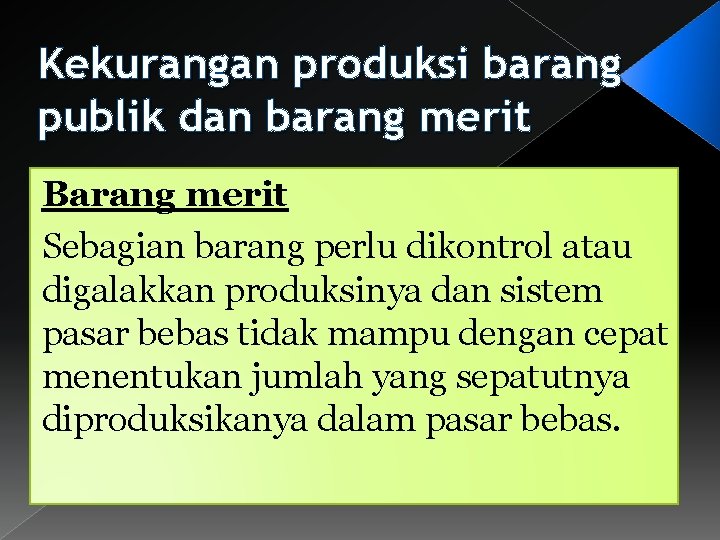 Kekurangan produksi barang publik dan barang merit Barang merit Sebagian barang perlu dikontrol atau