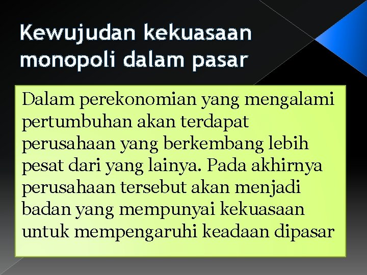 Kewujudan kekuasaan monopoli dalam pasar Dalam perekonomian yang mengalami pertumbuhan akan terdapat perusahaan yang