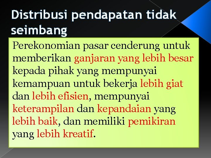 Distribusi pendapatan tidak seimbang Perekonomian pasar cenderung untuk memberikan ganjaran yang lebih besar kepada