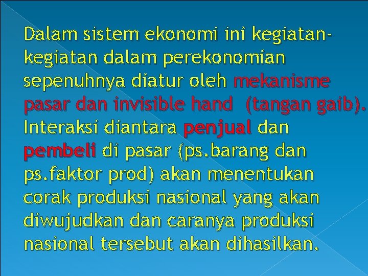 Dalam sistem ekonomi ini kegiatan dalam perekonomian sepenuhnya diatur oleh mekanisme pasar dan invisible