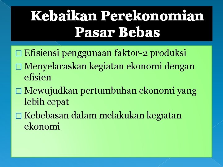 Kebaikan Perekonomian Pasar Bebas � Efisiensi penggunaan faktor-2 produksi � Menyelaraskan kegiatan ekonomi dengan