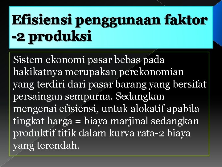 Efisiensi penggunaan faktor -2 produksi Sistem ekonomi pasar bebas pada hakikatnya merupakan perekonomian yang