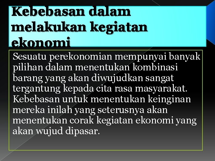 Kebebasan dalam melakukan kegiatan ekonomi Sesuatu perekonomian mempunyai banyak pilihan dalam menentukan kombinasi barang