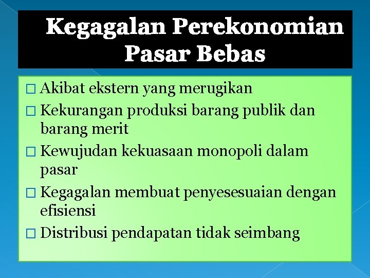 Kegagalan Perekonomian Pasar Bebas � Akibat ekstern yang merugikan � Kekurangan produksi barang publik