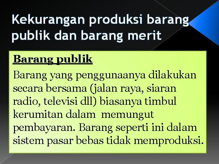 Kekurangan produksi barang publik dan barang merit Barang publik Barang yang penggunaanya dilakukan secara