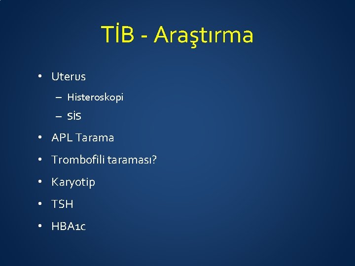 TİB - Araştırma • Uterus – Histeroskopi – SİS • APL Tarama • Trombofili