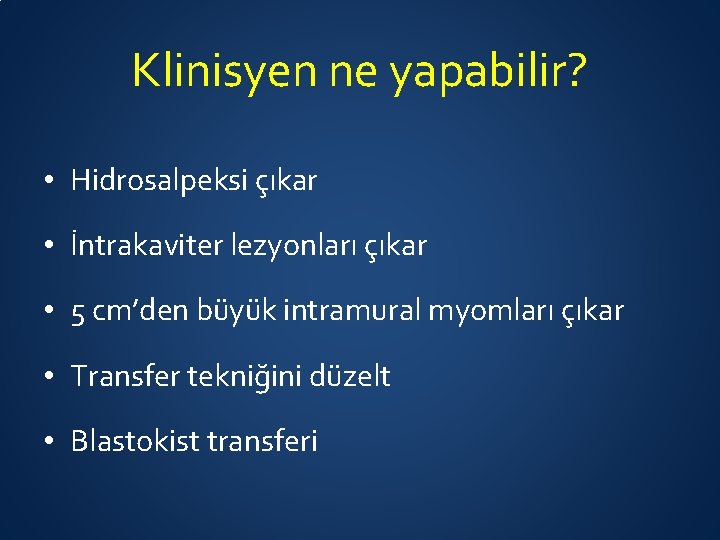 Klinisyen ne yapabilir? • Hidrosalpeksi çıkar • İntrakaviter lezyonları çıkar • 5 cm’den büyük