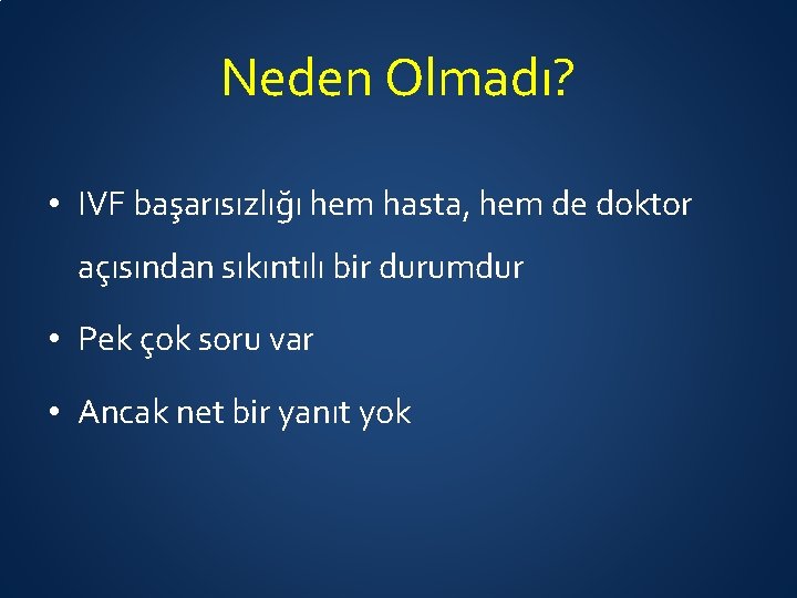 Neden Olmadı? • IVF başarısızlığı hem hasta, hem de doktor açısından sıkıntılı bir durumdur