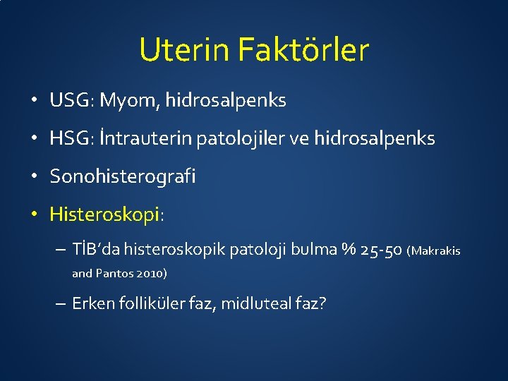 Uterin Faktörler • USG: Myom, hidrosalpenks • HSG: İntrauterin patolojiler ve hidrosalpenks • Sonohisterografi