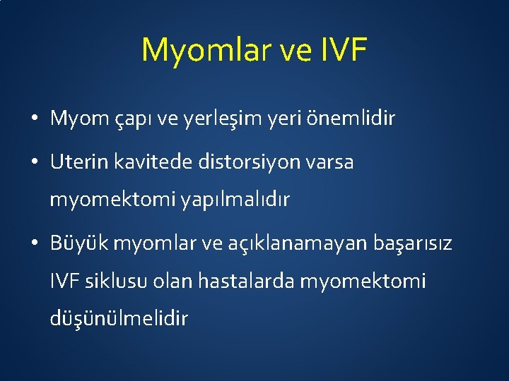 Myomlar ve IVF • Myom çapı ve yerleşim yeri önemlidir • Uterin kavitede distorsiyon