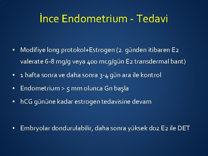 İnce Endometrium - Tedavi • Modifiye long protokol+Estrogen (2. günden itibaren E 2 valerate