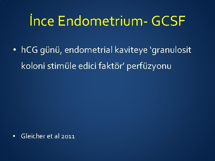 İnce Endometrium- GCSF • h. CG günü, endometrial kaviteye ‘granulosit koloni stimüle edici faktör’