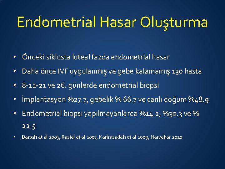 Endometrial Hasar Oluşturma • Önceki siklusta luteal fazda endometrial hasar • Daha önce IVF