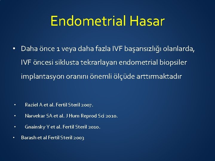 Endometrial Hasar • Daha önce 1 veya daha fazla IVF başarısızlığı olanlarda, IVF öncesi