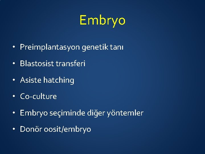 Embryo • Preimplantasyon genetik tanı • Blastosist transferi • Asiste hatching • Co-culture •