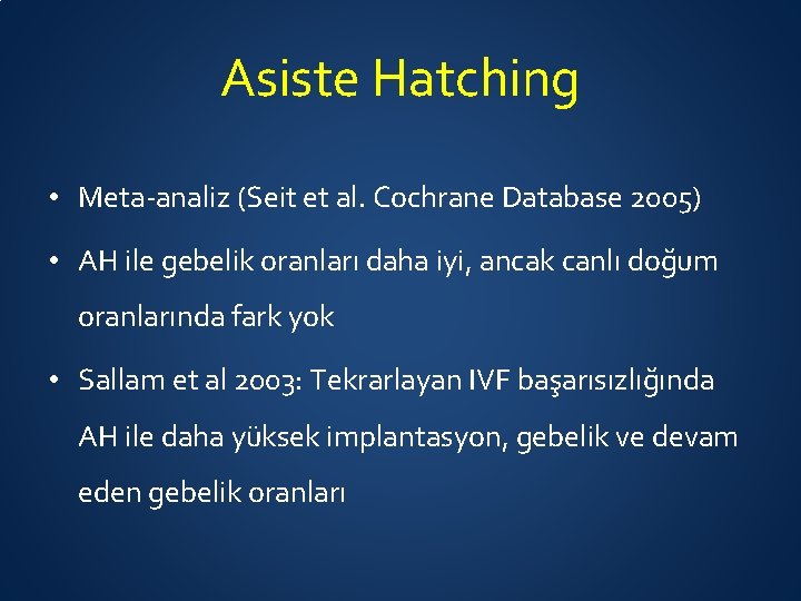 Asiste Hatching • Meta-analiz (Seit et al. Cochrane Database 2005) • AH ile gebelik