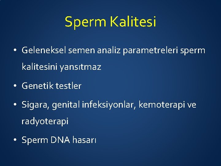 Sperm Kalitesi • Geleneksel semen analiz parametreleri sperm kalitesini yansıtmaz • Genetik testler •