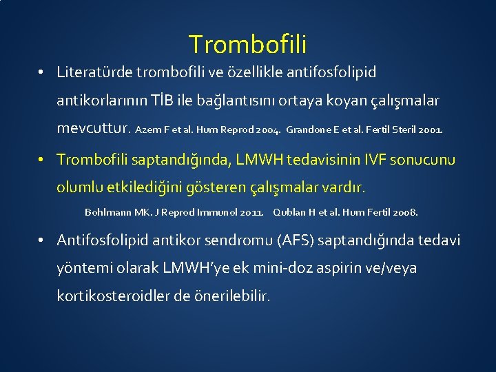 Trombofili • Literatürde trombofili ve özellikle antifosfolipid antikorlarının TİB ile bağlantısını ortaya koyan çalışmalar