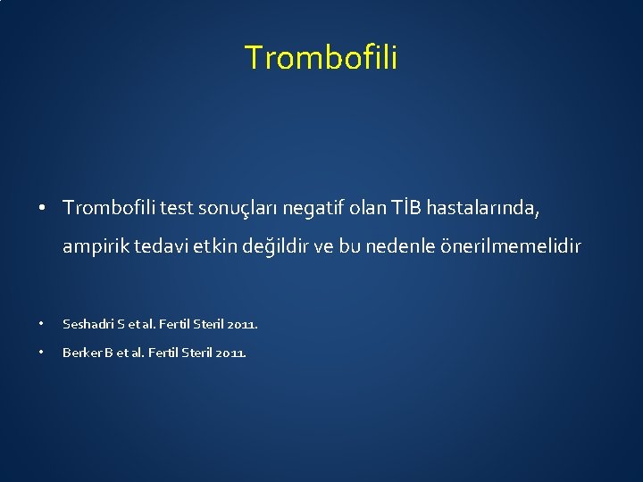 Trombofili • Trombofili test sonuçları negatif olan TİB hastalarında, ampirik tedavi etkin değildir ve