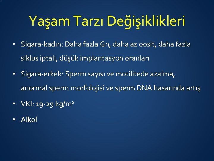 Yaşam Tarzı Değişiklikleri • Sigara-kadın: Daha fazla Gn, daha az oosit, daha fazla siklus