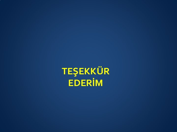 TEŞEKKÜR EDERİM 