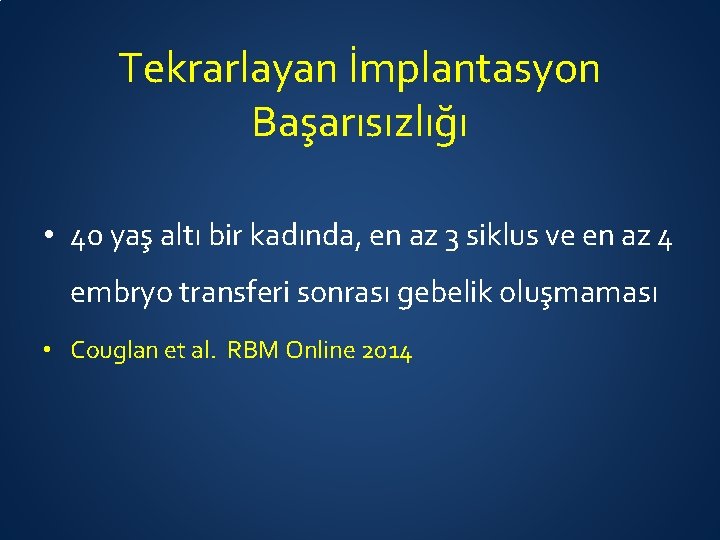 Tekrarlayan İmplantasyon Başarısızlığı • 40 yaş altı bir kadında, en az 3 siklus ve