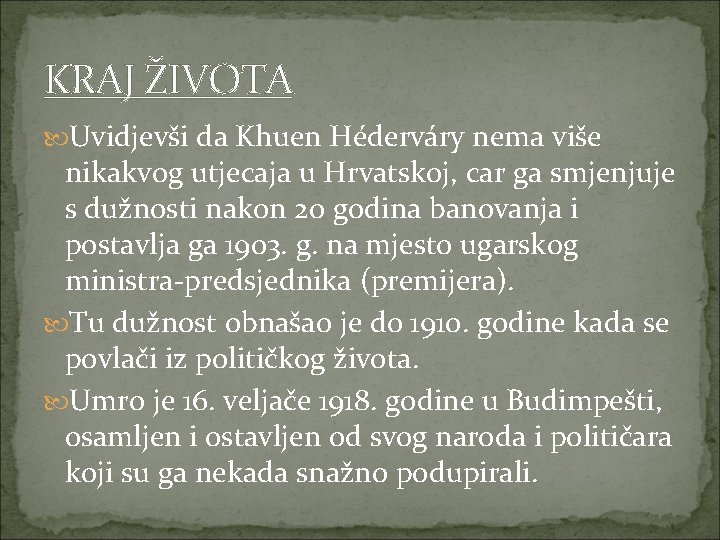 KRAJ ŽIVOTA Uvidjevši da Khuen Héderváry nema više nikakvog utjecaja u Hrvatskoj, car ga