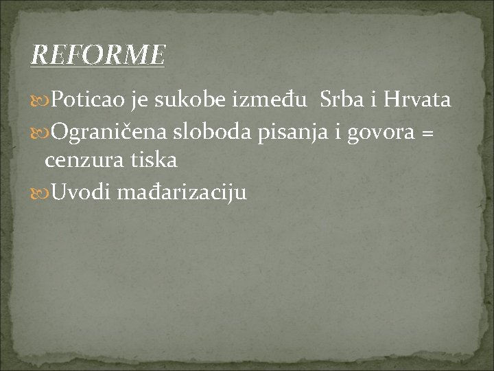 REFORME Poticao je sukobe između Srba i Hrvata Ograničena sloboda pisanja i govora =